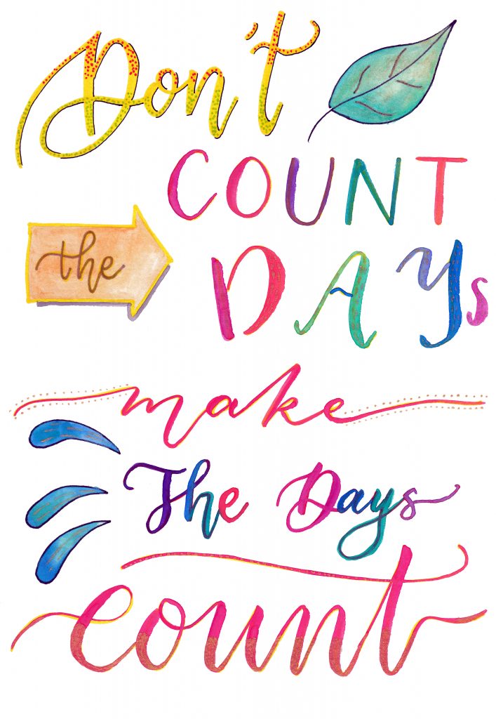 Don't Count the Days. Make the Days Count.
