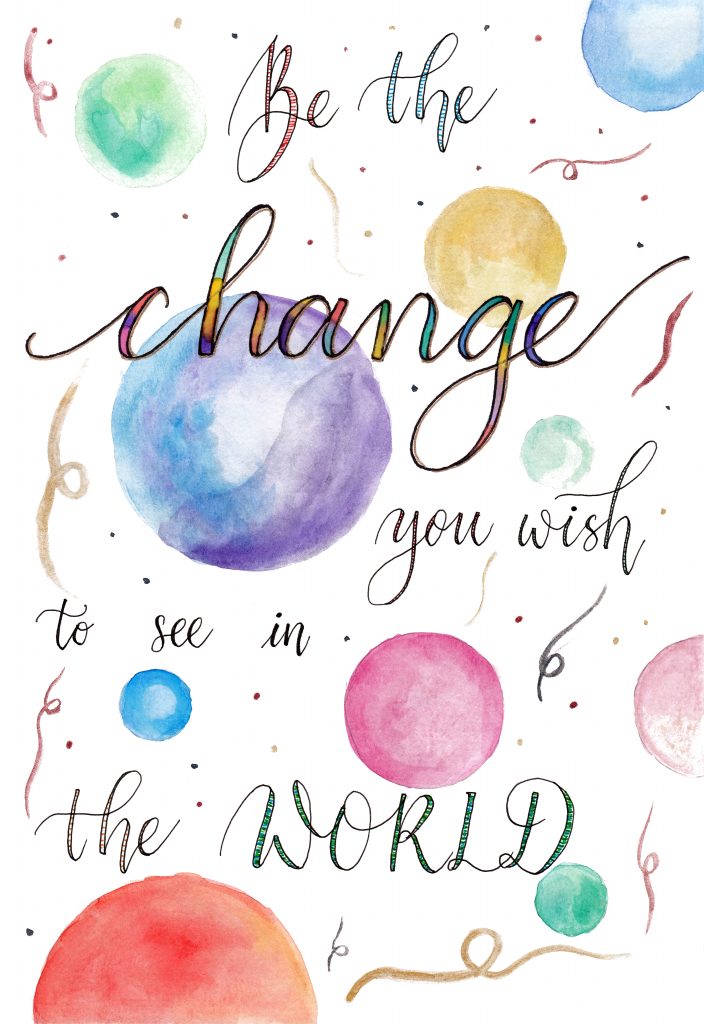 Be the Change You Wish to See in the World