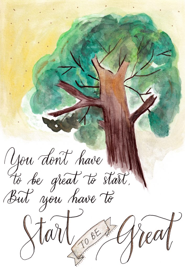 You don't have to be Great to Start. But you have to Start to be Great.
