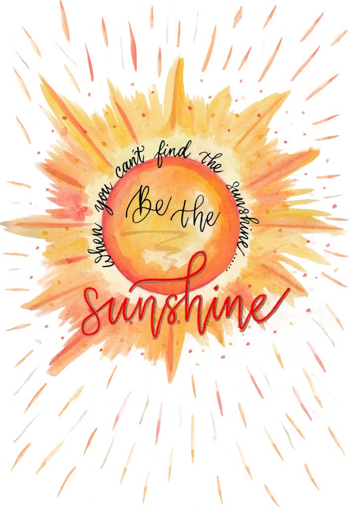When You Can't Find the Sunshine...... Be the Sunshine